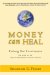 Money Can Heal : Evolving Our Consciousness and the Story of RSF and It's Innovations in Social Finance cover