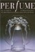 Perfume : Joy, Obsession, Scandal, Sin - a Cultural History of Fragrance from 1750 to the Present cover