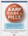 The AARP Guide to Pills : Essential Information on More Than 1,200 Prescription and Nonprescription Medications, Including Generics, Side Effects & Drug Interactions cover