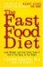 The Fast Food Diet: Lose Weight And Feel Great Even If You're Too Busy to Eat Right