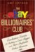 The Ebay Billionaires' Club: Exclusive Secrets for Building an Even Bigger and More Profitable Online Business