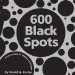 600 Black Spots : A Pop-up Book for Children of All Ages cover