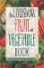 The Louisiana Fruit and Vegetable Book : Includes Herbs & Nuts cover