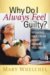 Why Do I Always Feel Guilty? : Breaking Free from What Weighs You Down cover