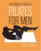 The Complete Book Of Pilates For Men: The Lifetime Plan For Strength, Power, and Peak Performance
