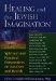 Healing and the Jewish Imagination : Spiritual And Practical Pespectives On Judaism And Health cover