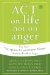 Act on Life Not on Anger : The New Acceptance & Commitment Therapy Guide to Problem Anger cover