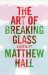 The Art of Breaking Glass : A Novel cover