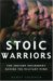 Stoic Warriors : The Ancient Philosophy Behind The Military Mind cover