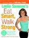 Leslie Sansone's Eat Smart, Walk Strong : The Secret to Effortless Weight Loss cover