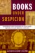 Books Under Suspicion : Censorship And Tolerance of Revelatory Writing in Late Medieval England cover