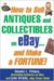 How To Sell Antiques And Collectibles On Ebay . . . And Make A Fortune! cover