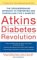  Atkins Diabetes Revolution: The Groundbreaking Approach to Preventing and Controlling Type 2 Diabetes