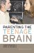 Parenting the Teenage Brain : Understanding a Work in Progress cover