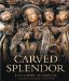 Carved Splendor : Late Gothic Altarpieces in Southern Germany, Austria, And South Tirol cover