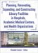 Planning, Renovating, Expanding, And Constructing Library Facilities In Hospitals, Academic Medical Centers, And Health Organizations cover