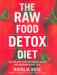 The Raw Food Detox Diet: The Five-Step Plan for Vibrant Health and Maximum Weight Loss