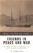 Friends in Peace And War : The Russian Navy's Landmark Visit to Civil War San Francisco cover