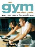 Gym Survival Guide : Your Road Map to Fearless Fitness [Click for larger image]
