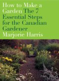 How to Make a Garden : The 7 Essential Steps for the Canadian Gardener [Click for larger image]