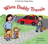 When Daddy Travels : A Lift-the-flap Story [Click for larger image]