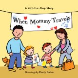 When Mommy Travels : A Lift-the-flap Story [Click for larger image]