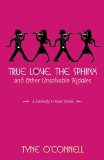 True Love, the Sphinx, and Other Unsolvable Riddles : A Comedy in Four Voices [Click for larger image]