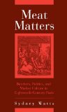 Meat Matters : Butchers, Politics, And Market Culture in Eighteenth-century Paris [Click for larger image]