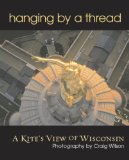Hanging by a Thread : A Kite's View of Wisconsin [Click for larger image]