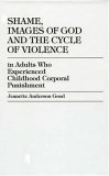 Shame, Images of God and the Cycle of Violence in Adults Who Experienced Childhood Corporal Punishment [Click for larger image]