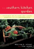 The Southern Kitchen Garden : Vegetables, Fruits, Herbs, and Flowers Essential for the Southern Cook [Click for larger image]
