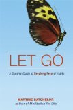 Let Go : A Buddhist Guide to Breaking Free of Habits [Click for larger image]