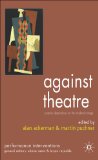 Against Theatre : Creative Destructions on the Modernist Stage [Click for larger image]