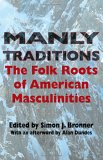 Manly Traditions : The Folk Roots of American Masculinities [Click for larger image]