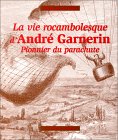La Vie Rocambolesque D'Andre Garnerin : Pionnier Du Parachute [Click for larger image]