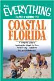 Everything Family Guide to Coastal Florida : St. Augustine, Miami, the Keys, Panama City and All the Hot Spots in Between [Click for larger image]