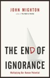 The End of Ignorance : Multiplying Our Human Potential [Click for larger image]