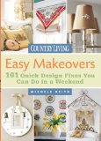 Country Living Easy Makeovers : 101 Quick Design Fixes You Can Do in a Weekend [Click for larger image]