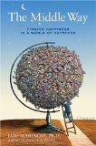 The Middle Way : Finding Happiness in a World of Extremes [Click for larger image]