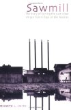 Sawmill : The Story of Cutting the Last Great Virgin Forest East of the Rockies [Click for larger image]