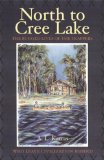 North to Cree Lake : The Rugged Lives of the Trappers Who Leave Civilization Behind [Click for larger image]
