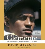 Clemente : The Passion And Grace of Baseball's Last Hero [Click for larger image]