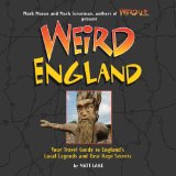 Weird England : Your Travel Guide to England's Local Legends and Best Kept Secrets [Click for larger image]