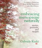 Embracing Menopause Naturally : Stories, Portraits, And Recipes [Click for larger image]