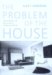 The Problem of the House : French Domestic Life And the Rise of Modern Architecture cover