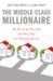 The Middle-Class Millionaire : The Rise of the New Rich and How They are Changing America cover