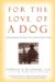 For the Love of a Dog : Understanding Emotion in You and Your Best Friend cover