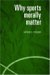 Why Sports Morally Matter cover