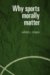 Why Sports Morally Matter cover