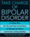 Take Charge of Bipolar Disorder : A 4-step Plan for You and Your Loved Ones to Manage the Illness and Create Lasting Stability cover